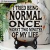 2D Flat 1pc Funny Rustic Vintage Aluminum Hanging Plaque, "I Tried Being Normal Once" Letteringl Sign, Home Decor, Office Decor, Dorm Decor, Bar