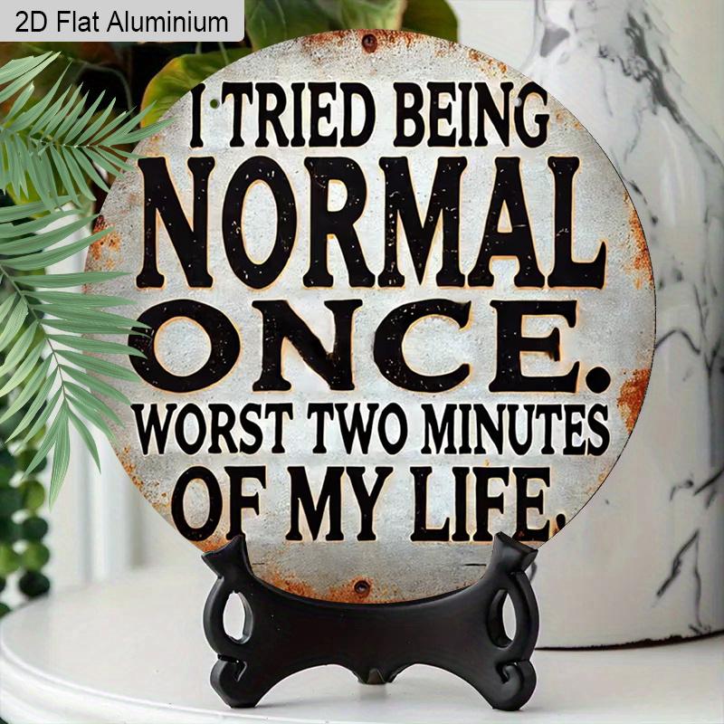 2D Flat 1pc Funny Rustic Vintage Aluminum Hanging Plaque, "I Tried Being Normal Once" Letteringl Sign, Home Decor, Office Decor, Dorm Decor, Bar