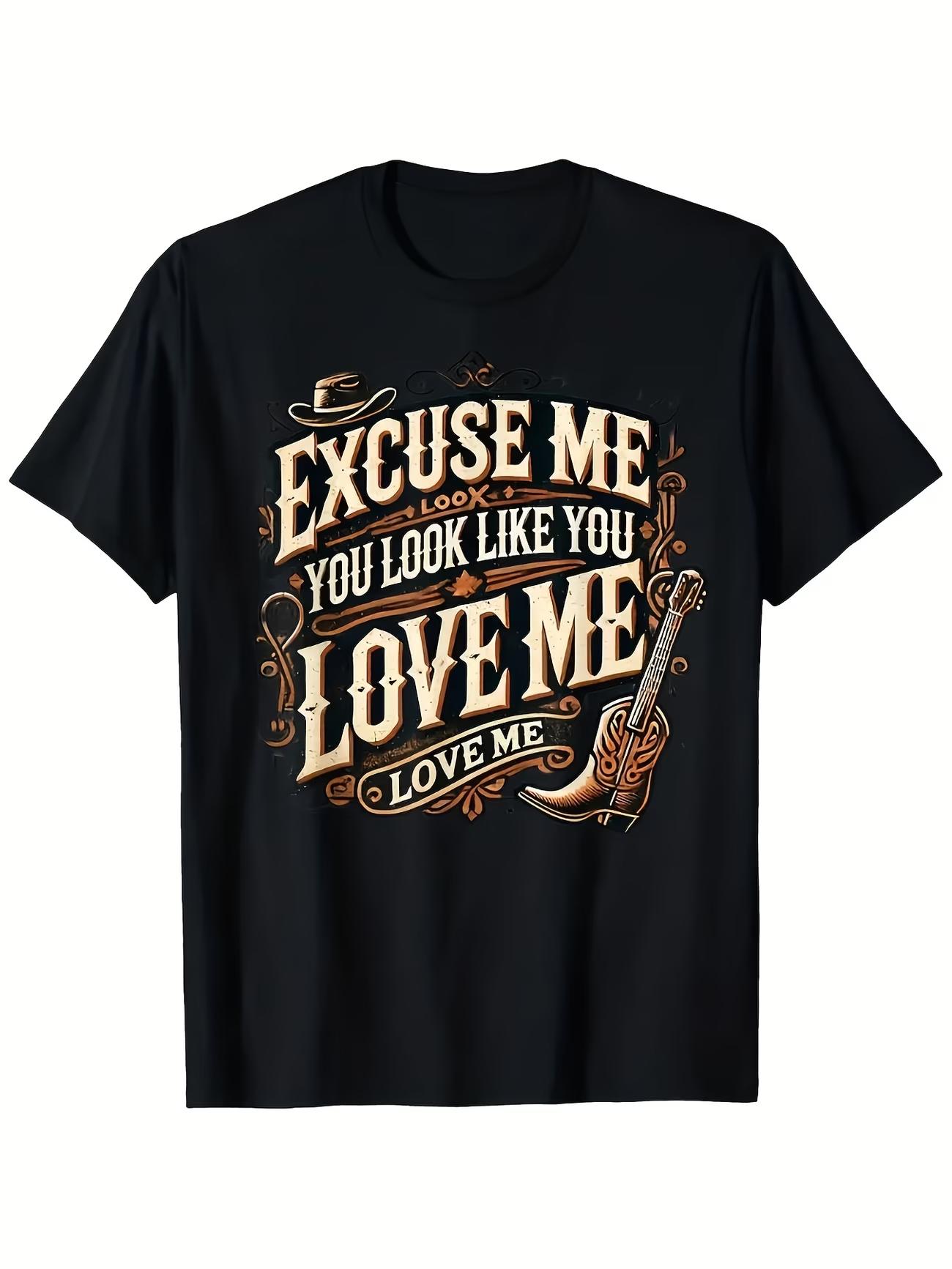 

Funny Letter Excuse Me You Look Like You Love Me T Shirt Womens Unisex Cotton Tee Summer Spring Oversize ONeck Streetwear Vintage S