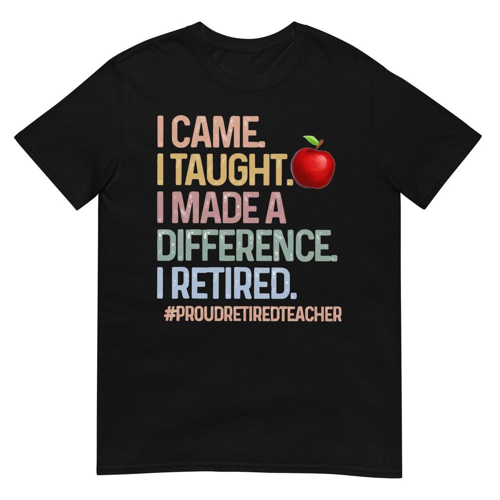 I Came I Taught I Made a Difference Proud Retired Teacher T-Shirt M