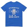 Funny Its Beer Can Not Beer Cant Retro Party Drinking TShirt