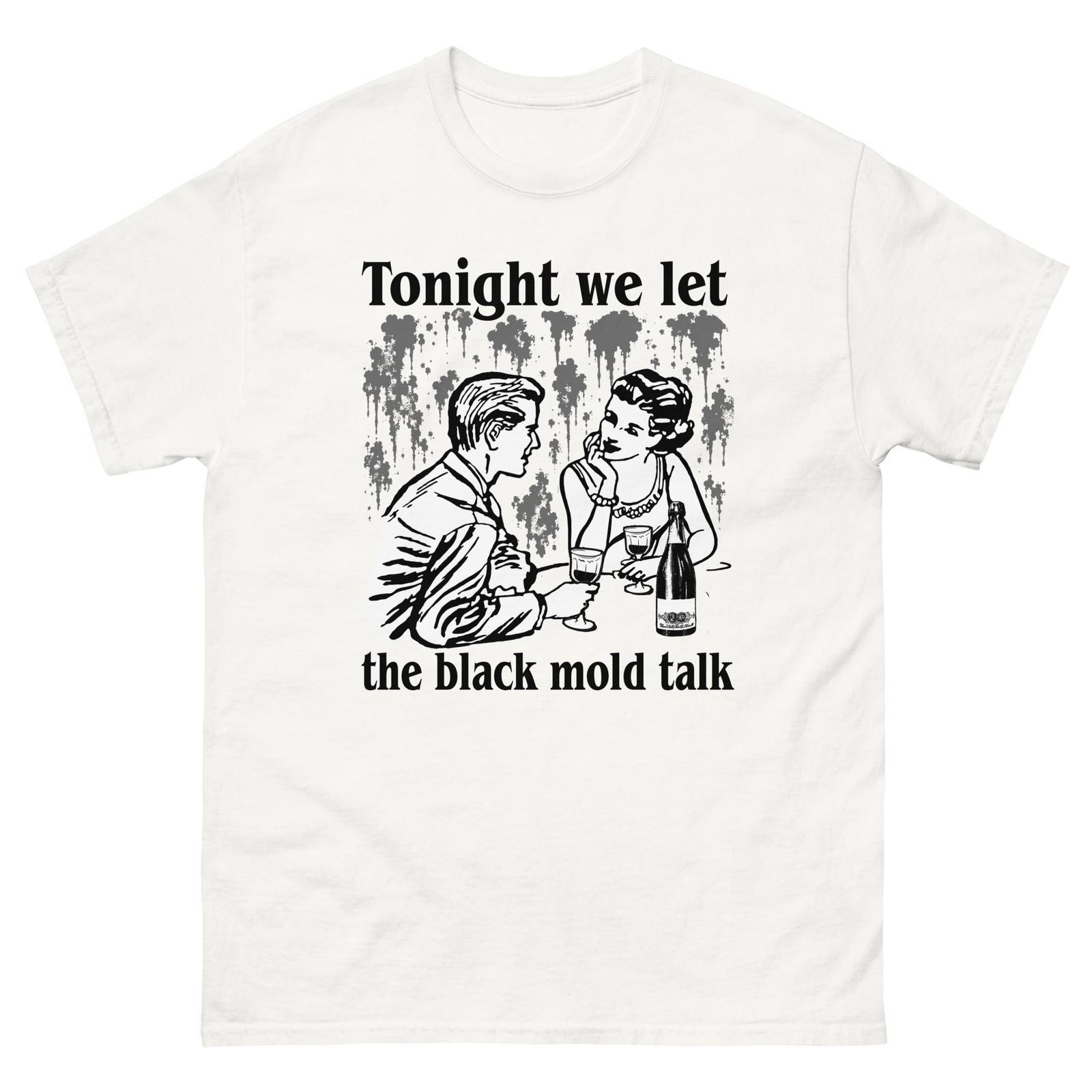 

Funny Quote Tonight We Let The Black Mold Talk T-shirt, Gift for Friends 5XL різнокольоровий