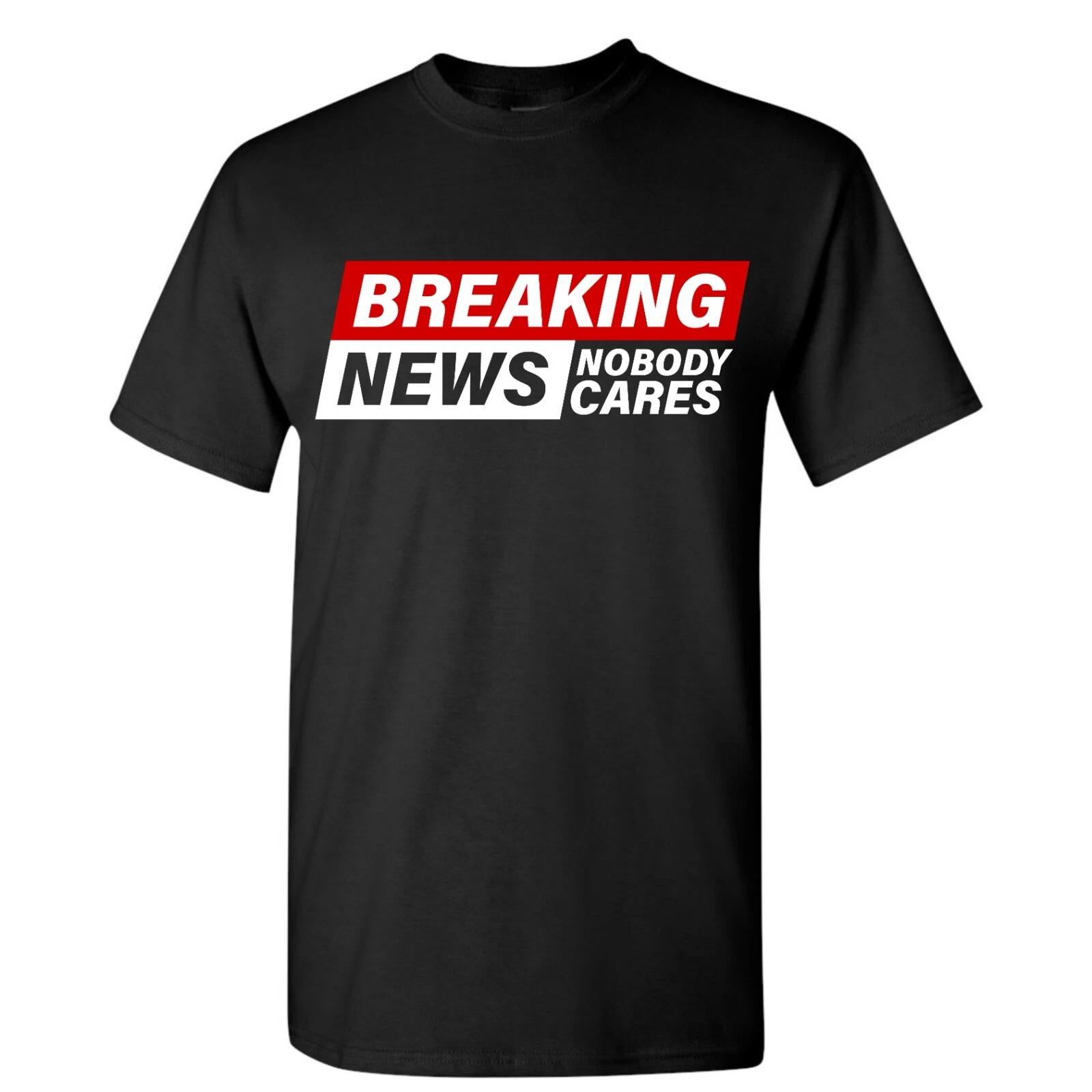 Adult Unisex Breaking News Nobody Cares T-Shirt Funny Sarcastic T Shirt Novelty XXL