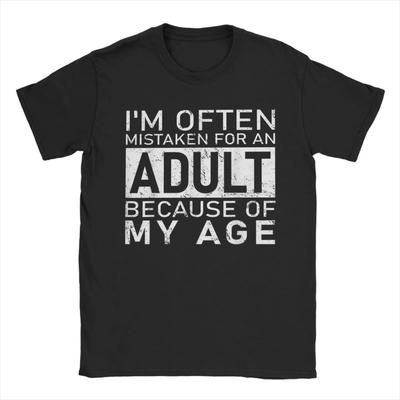 Männer Ich werde oft für einen Erwachsenen gehalten Wegen Meines Alters Lustiges T-Shirt Reine Baumwolle Oberteile Neuheit Kurzarm O-Ausschnitt T-Shirt Sommer