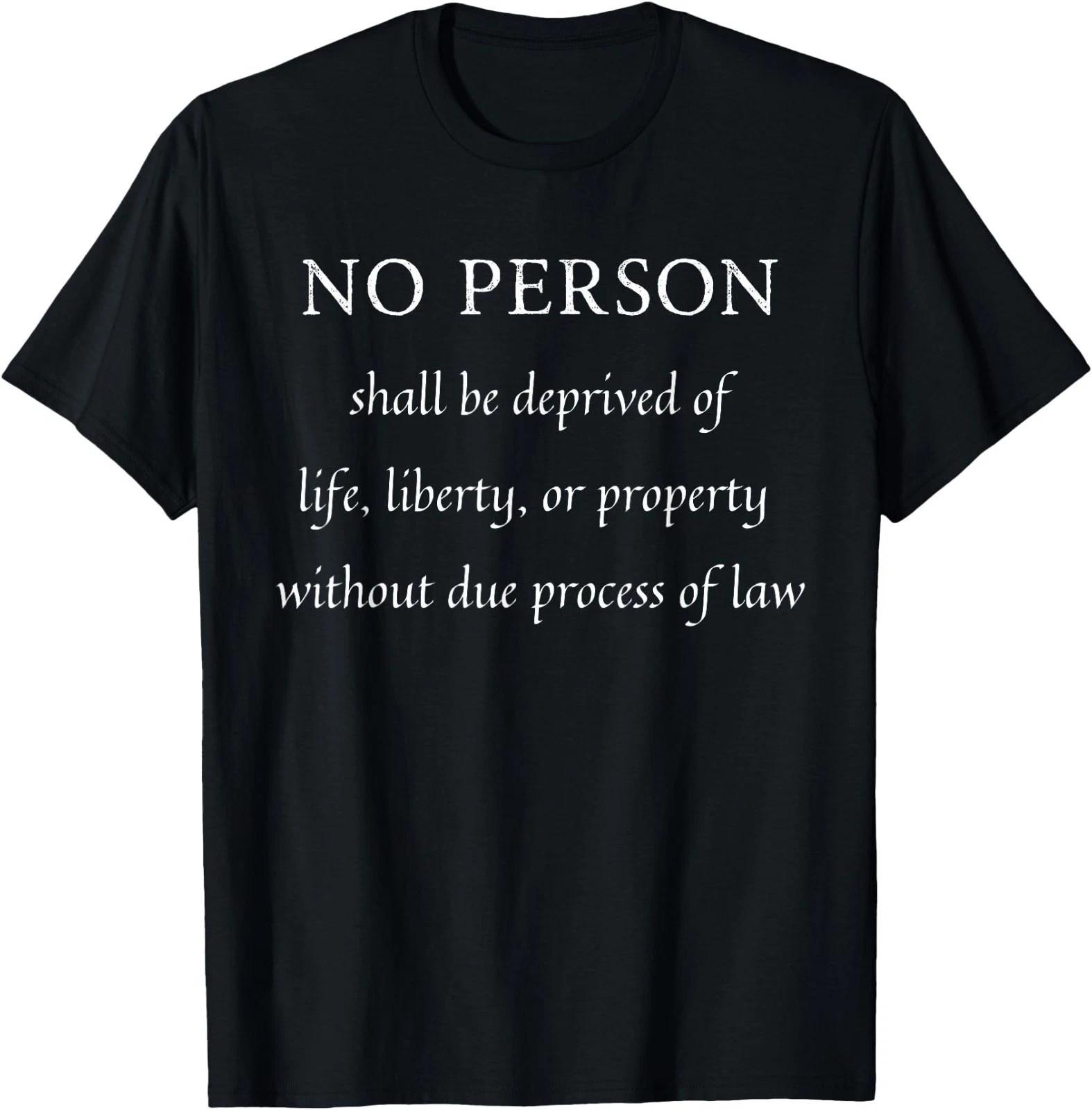 No Person Shall Be Deprived Of Life Liberty Due Process T-Shirt 4XL