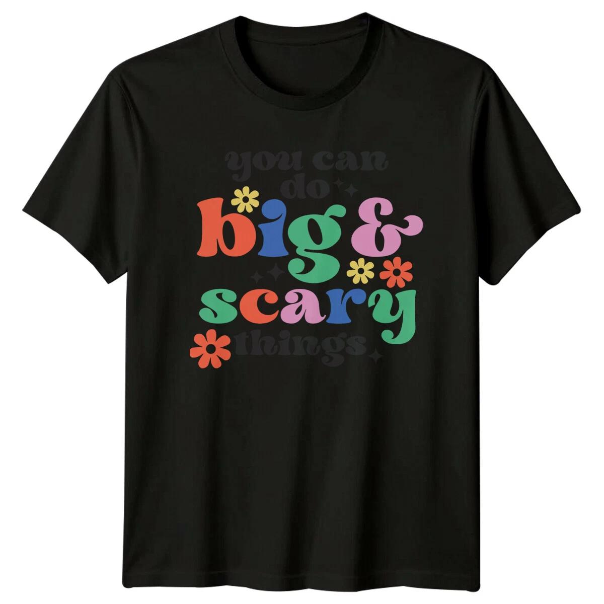 You Can Do Big & Scary Things T-Shirt Motivational Slogan Tee S