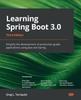 Kniha Learning Spring Boot 3.0 : Simplify the Development of Production-grade Applications Using Java and Spring