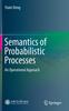 The Semantics of Probabilistic Processes : An Operational Approach Book