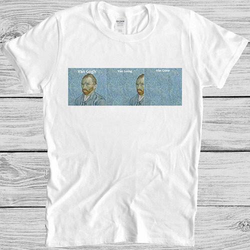 Van Gogh Van Going Van Gone Meme Funny Art Gift Top Tee Unisex T Shirt M1038 XXXL