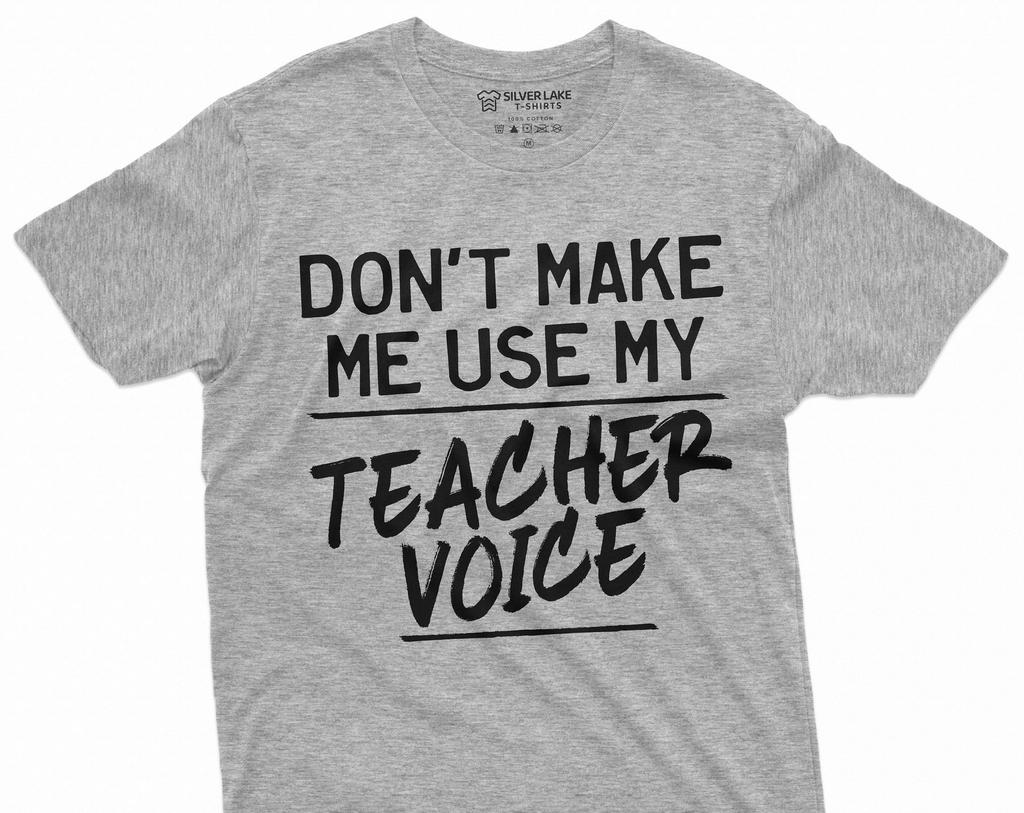 Back To school Teacher T-shirt Funny Gifts for Teacher Dont make me use my Teacher Voice Tee Shirt