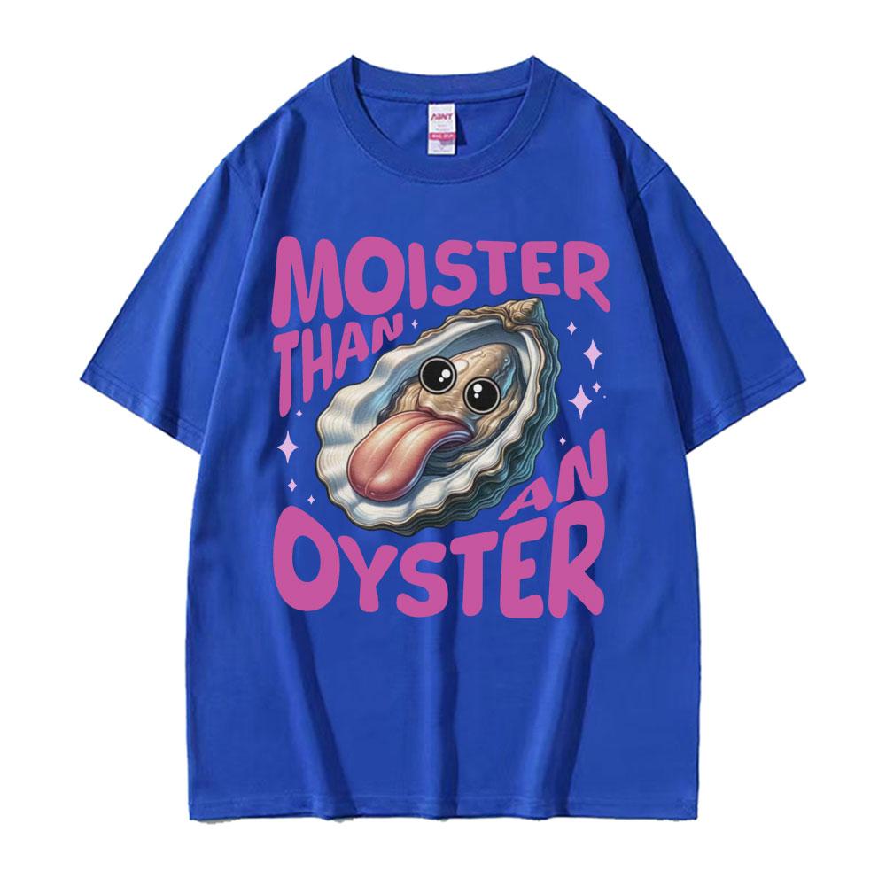 Moister Than An Oyster Humor T Shirt Vintage Funny Meme Graphic Tshirt Unisex Women Cool Fashion Casual Cotton High Quality Tshirt