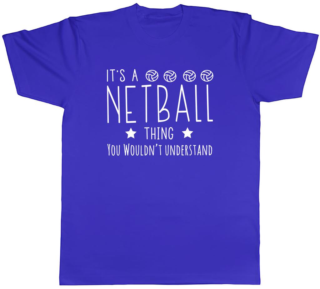 Its a Netball Thing You Wouldnt Understand Unisexs Unisex TShirt Tee