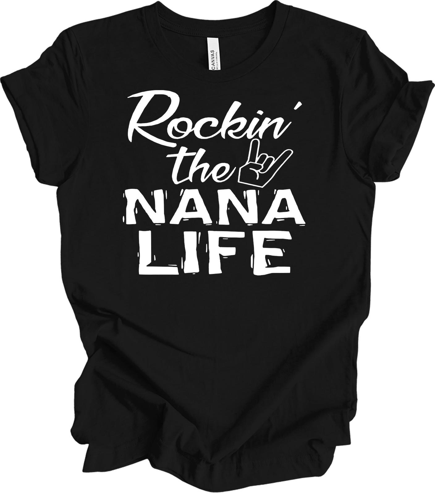 Rockin The Nana Life T-Shirt - Funny Grandma Gift XXXXL
