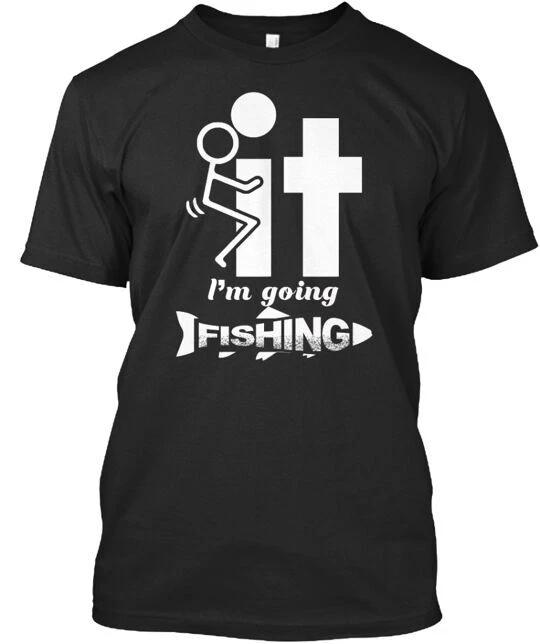 F It I'm Going Fishing T-Shirt Made In the USA Size S To 5XL