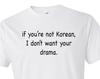If You're Not Korean. I Don't Want Your Drama Shirt. Funny Korean Shirt. Korean T-Shirt Korean Drama Shirt Korean Drama Fan Korean TV #OS133