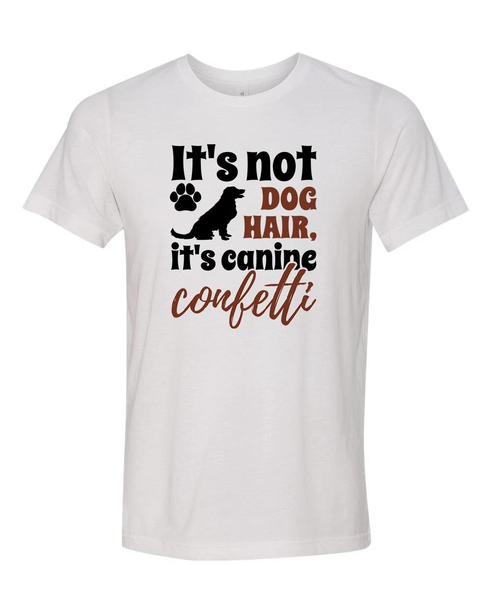 Unisex Adult Fit It s Not Dog Hair It s Canine Confetti Short Sleeve T-Shirt 2XL