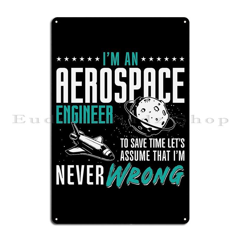 Aerospace I'm An Aerospace Engineer Engineering Crazy Smart Enough Funny Engineering Metal Plaques Printed Home Tin Sign Poster