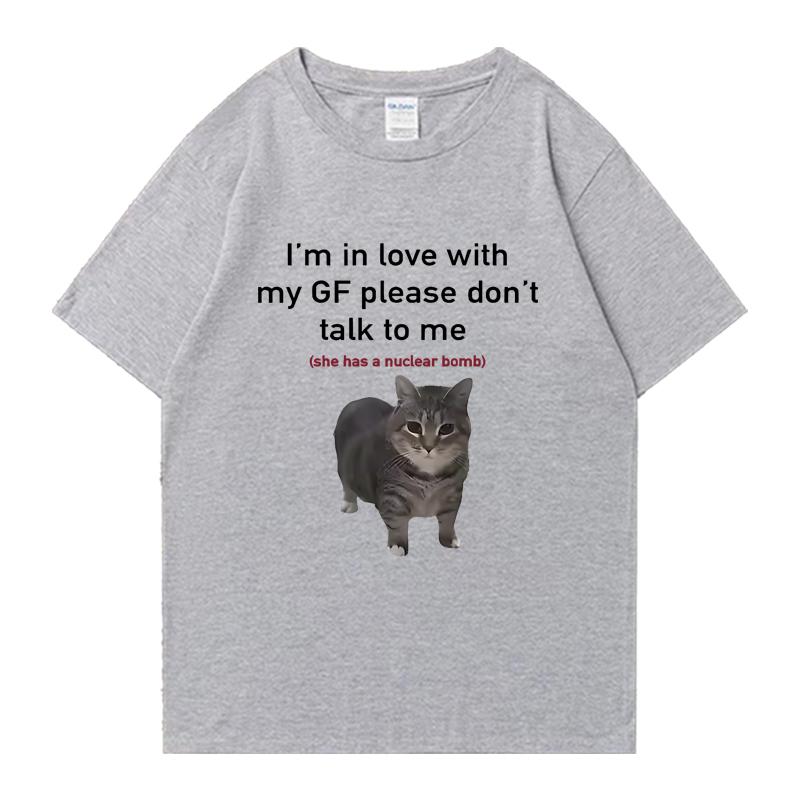 Im In Love with My GF Funny Cat Crew Neck Tee Shirt Summer Casual Unisex Women 100 Cotton Plus Size Tops Unisex Oversized Tshirt