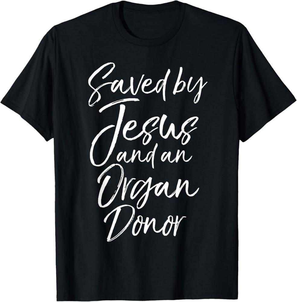 Cute Christian Transplant Saved by Jesus and an Organ Donor T-Shirt Unisex T-Shirt