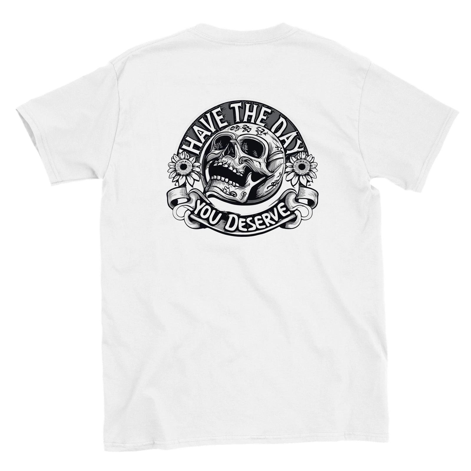 Have the Day You Deserve T-shirt XXL
