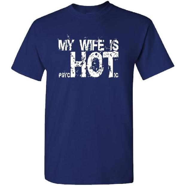My Wife is Psychotic hot - Funny Gag Gift - Mens Cotton T-Shirt