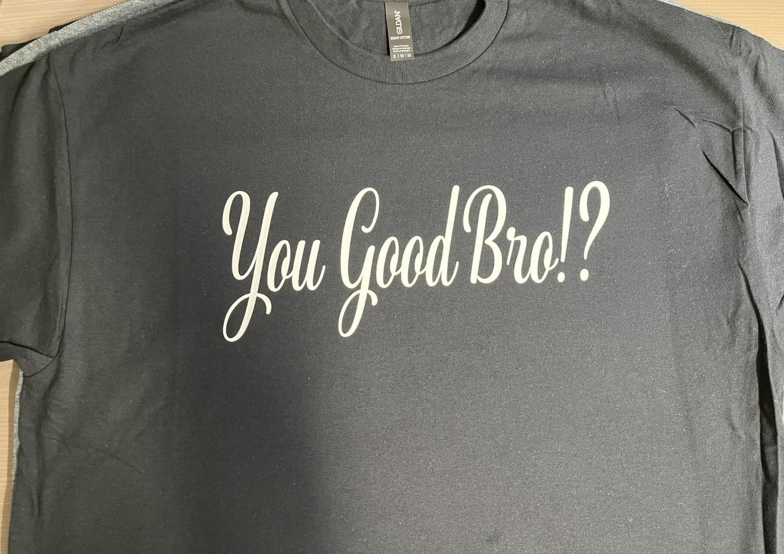 You good Bro? Funny Bruh T shirt Tee XXL