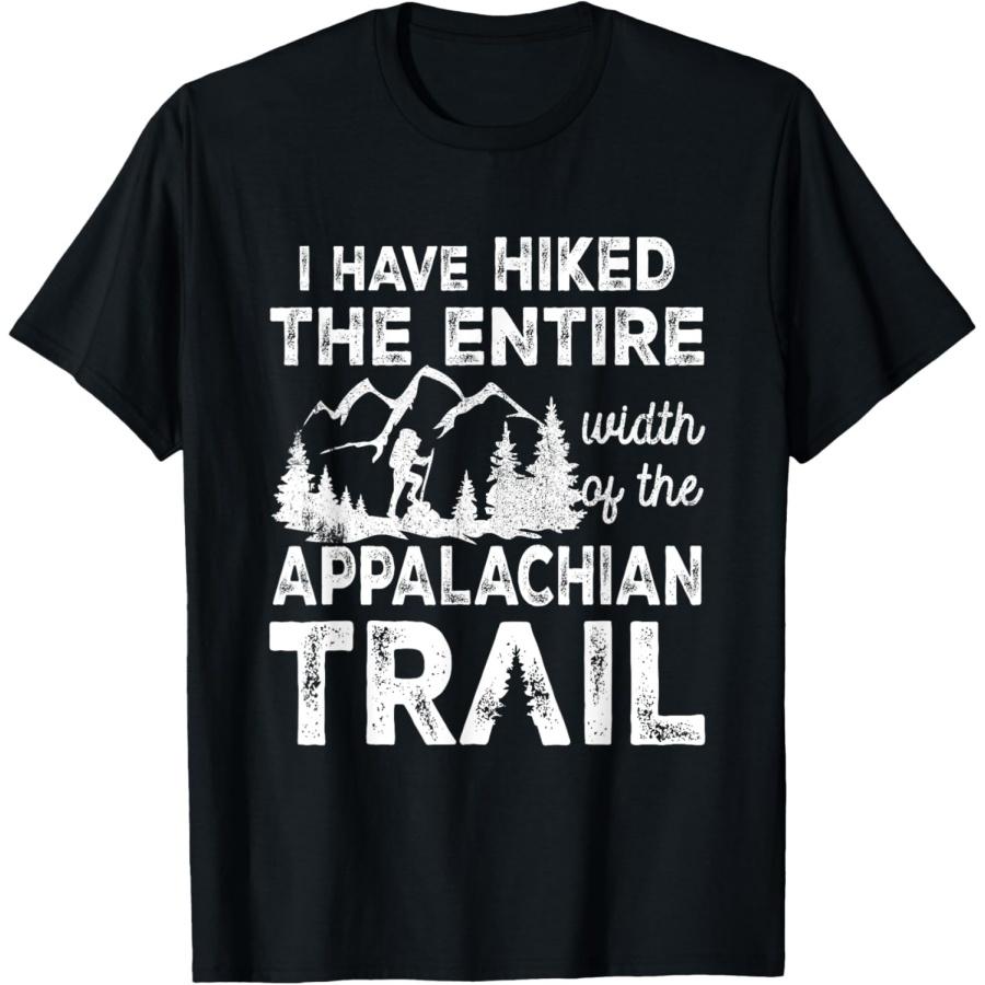 Have Hiked The Entire Width Of The Appalachian-Trail Hiking T-Shirt S