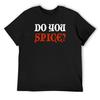 Do You Spice_ - Fan Design (White) T-Shirt for a Boy Anime Stuff Customs Design Your Own Tees T Shirt Men