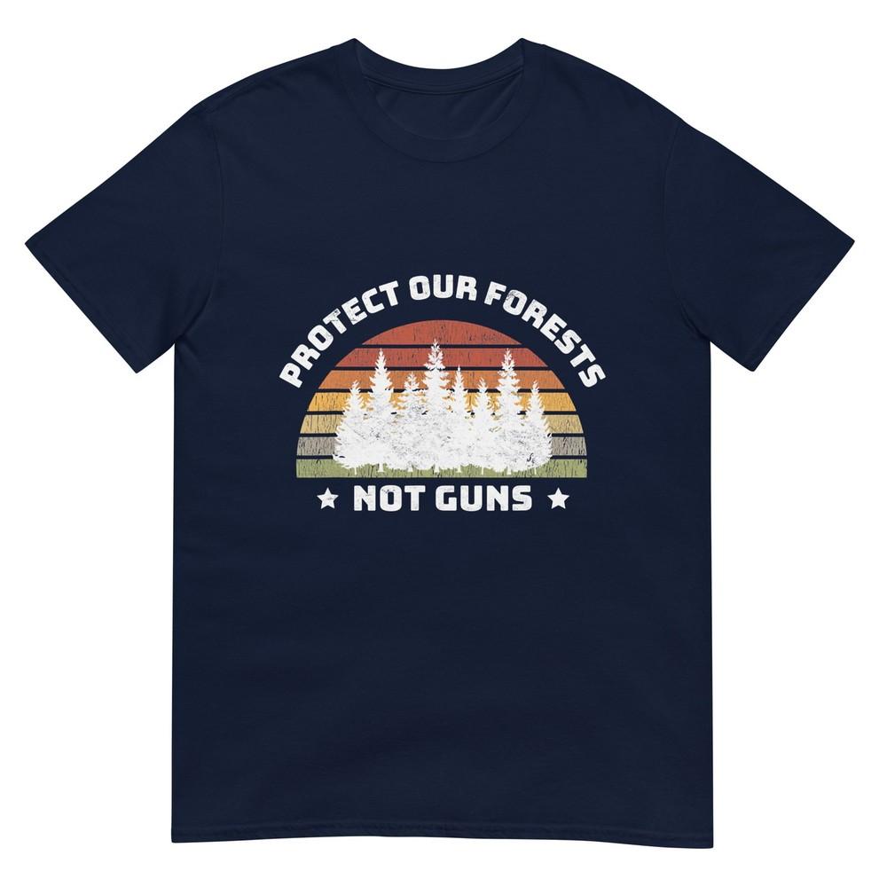 Protect Our Forests Not Guns Save Planet End Gun Violence TShirt S