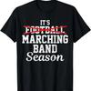 Marching Band Season Not Football Funny High School Band T-Shirt