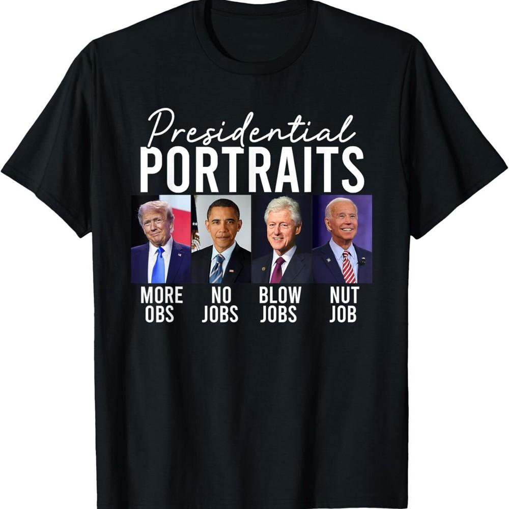 

Presidential Portraits Trump More Jobs Obama no Jobs Bush T-Shirt 4XL