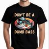 Rock Tshirt Man Summer T Shirt Vintage Dont Be A Dumb Bass Fish With Hat And Sunglasses Minimalist For Man Top Tees Mens Top