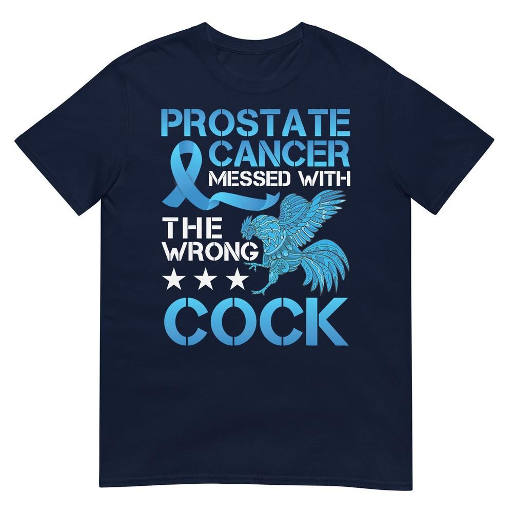 Prostate Cancer Messed With The Wrong Cock Cancer Warrior Tshirt S