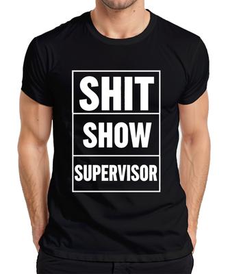 Shit Show Supervisor Funny Gift Office Colleagues Sarcastic Unisexs TShirt