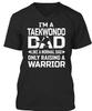 Taekwondo Dad Like A Normal I'm Only Raising Warrior T Shirt Made In USA S-5XL