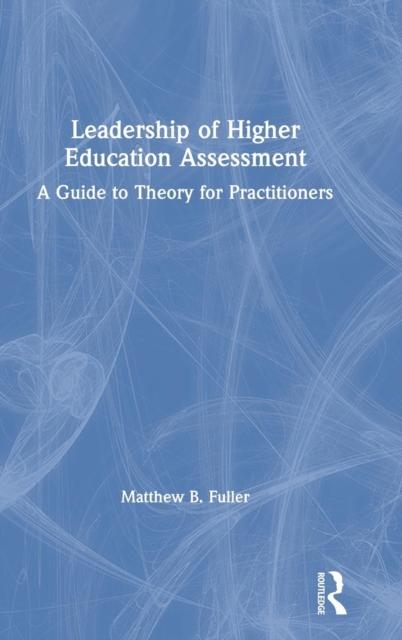 Bok Leadership of Higher Education Assessment : A Guide To Theory for Practitioners