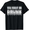 Lustiger Humor Trinken Du bist vielleicht betrunken Party Unisex T-Shirt Suche auf Amazon Unisex T-Shirt