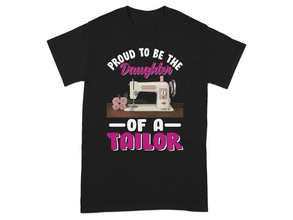 Daughter Tailor T Shirt Sewing Machine Roses Tee Seamstress Gift Fashion Design