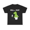 Men's and Women's T-shirts Well Crap Funny Dinosaur
