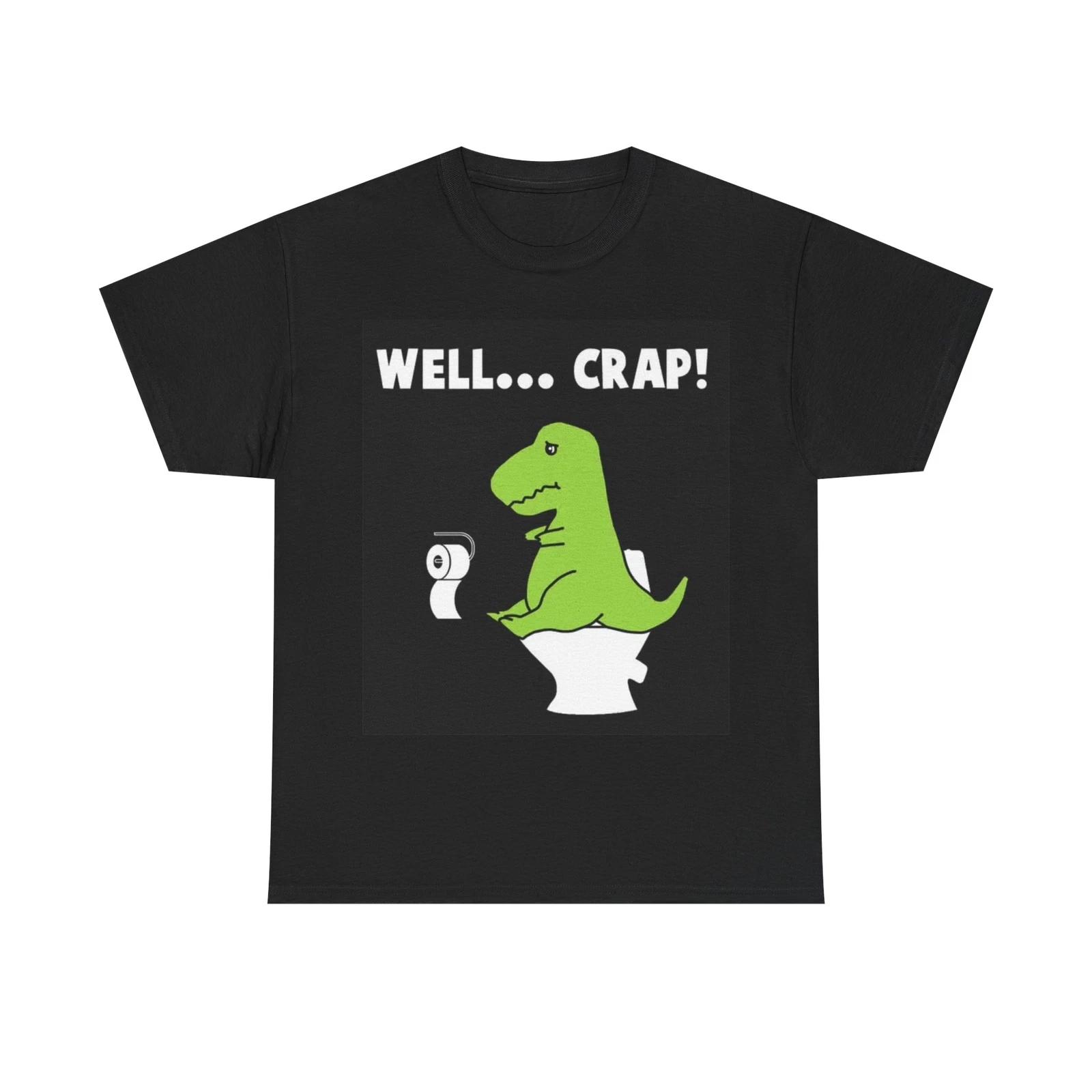 Men s and Women s T-shirts Well Crap Funny Dinosaur XXXXL
