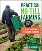 Cartea Practical No-Till Farming : A Quick and Dirty Guide To Organic Vegetable and Flower Growing