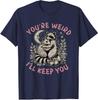 You're Weird Keep You Raccoon Possum Valentine Unisex T-Shirt