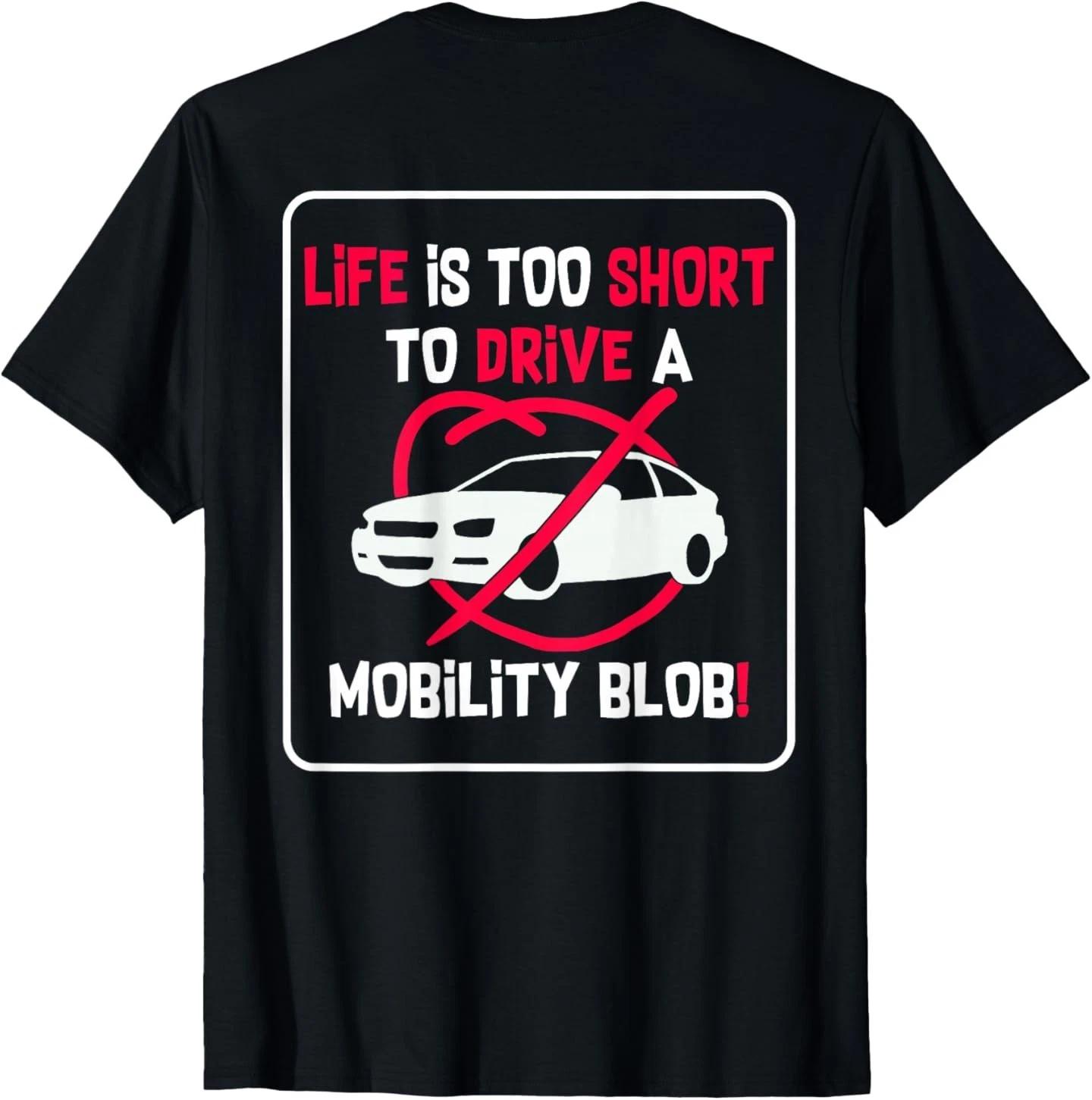 

(On Back) Life is Too Short to Drive A Mobility Blob Funny T-Shirt XL