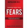 Freedom from Your Fears: Step Into Your Success (An Official Publication of the Napoleon Hill Foundation)