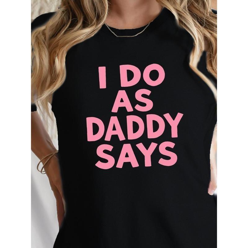 "I Do As Daddy Says"gift round neck Graphic T-Shirt -Letter summer Casual Tee, C