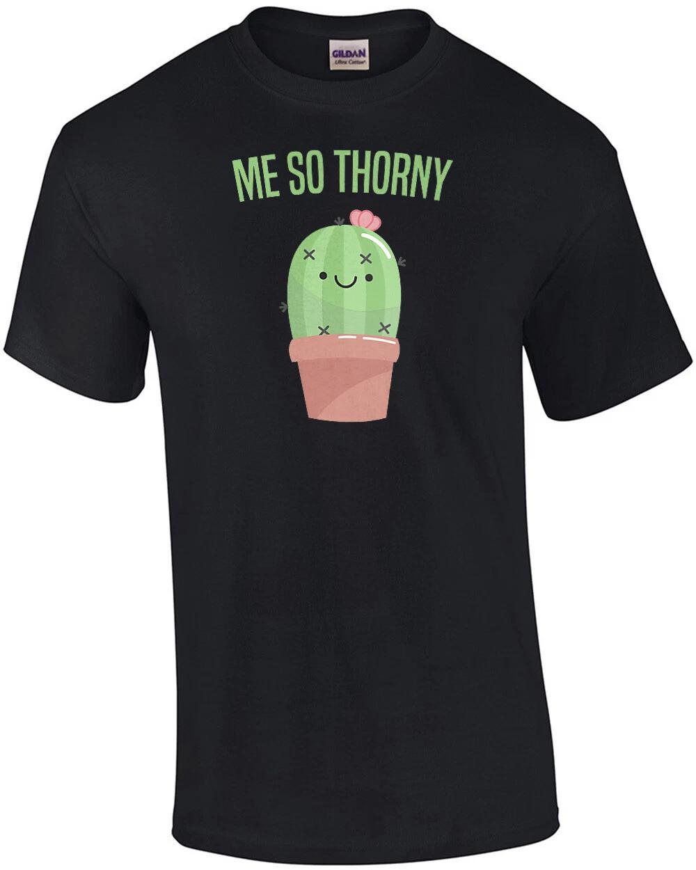 Me so thorny - funny cactus t-shirt - pun t-shirt M