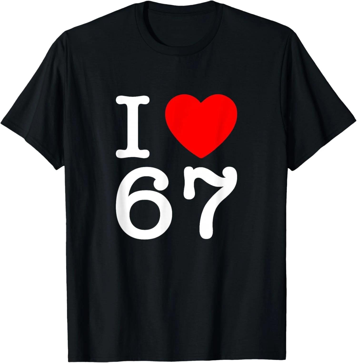 I Love 67 Six Seven Bruh Funny 6 7 Meme Unisex T-Shirt XS