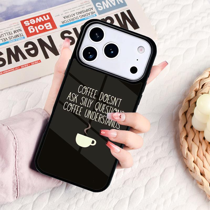 Coffee Doesn't Ask Silly Questions Quote Phone Case For IPhone 17 16e 15 14 13 12 11 Pro Max Air Mini Soft Protective Cover