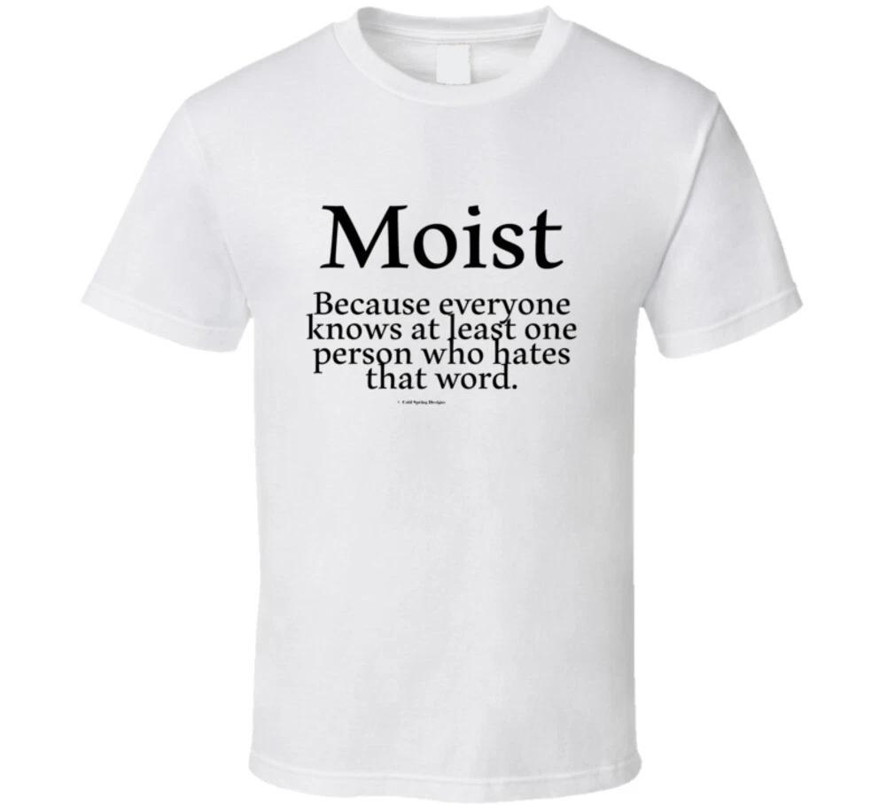 Moist Funny Because Everyone Knows Someone Who Hates That Word T Shirt 2XL