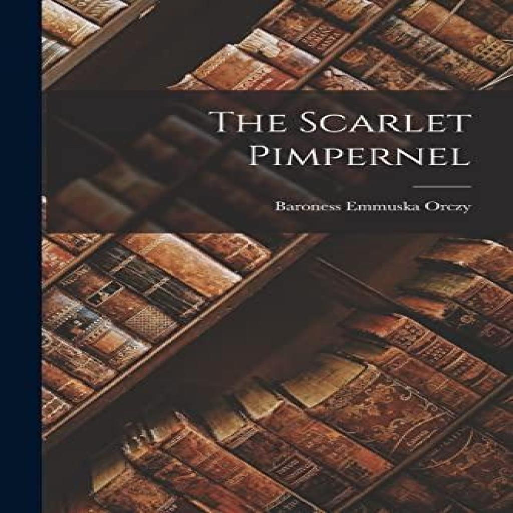 The Scarlet Pimpernel by Baroness Emmuska Orczy Paperback Book 9781015470040
